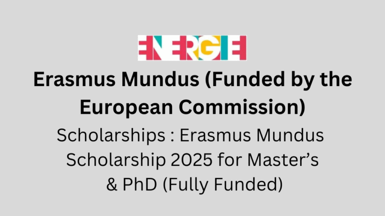 Erasmus Mundus Scholarship 2025 for Master’s & PhD (Fully Funded)