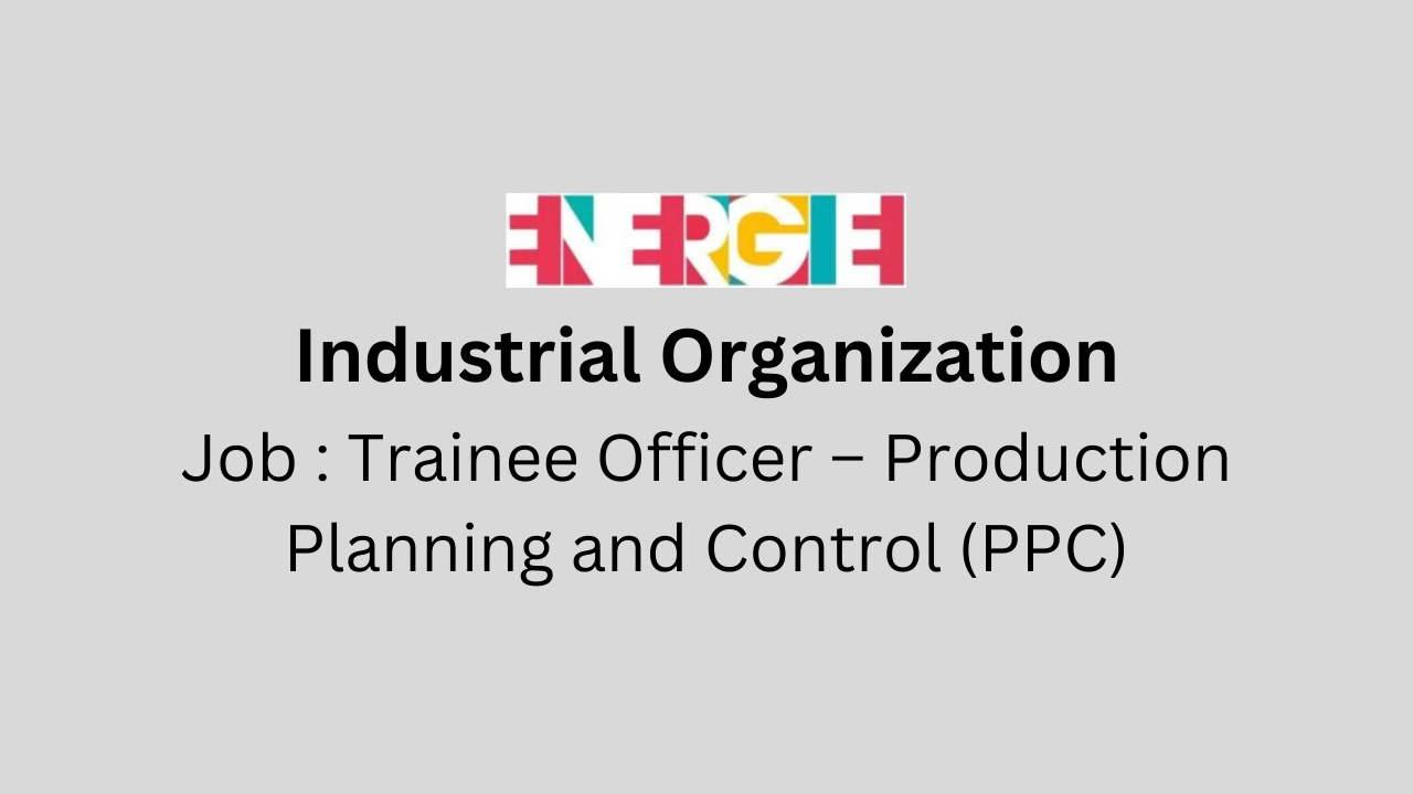 Trainee Officer – Production Planning and Control